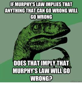 Name:  Murphy's Law..jpg
Views: 172
Size:  20.6 KB