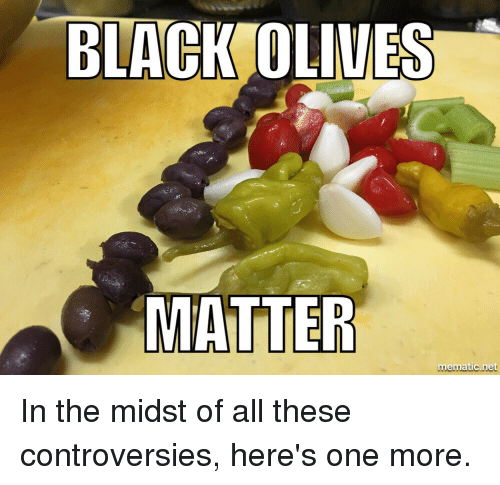 Name:  black-olives-matter-mematic-net-in-the-midst-of-all-3131851.png
Views: 212
Size:  105.6 KB