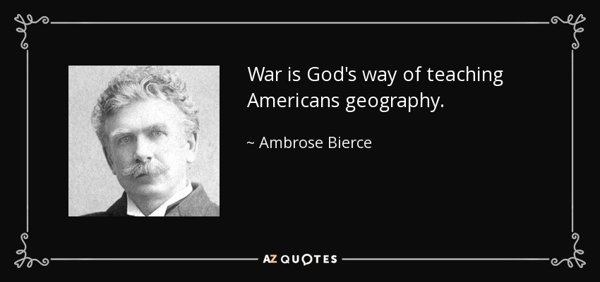 Name:  quote-war-is-god-s-way-of-teaching-americans-geography-ambrose-bierce-2-66-40.jpg
Views: 438
Size:  42.5 KB